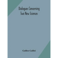 Dialogues Concerning Two New Sciences