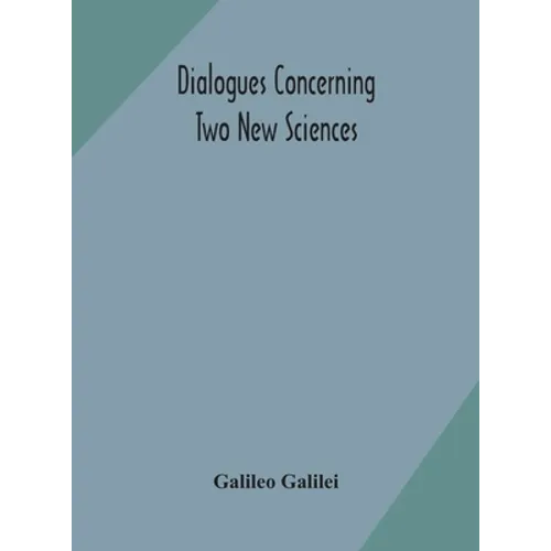 Dialogues Concerning Two New Sciences
