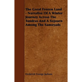 The Great Frozen Land - Narrative of a Winter Journey Across the Tundras and a Sojourn Among the Samoyads
