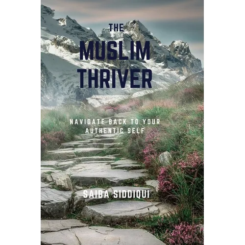 The Muslim Thriver: Navigate back to your authentic self