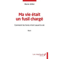 Ma vie était un fusil chargé: Comment les livres m'ont sauvé la vie