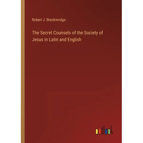 The Secret Counsels of the Society of Jesus in Latin and English
