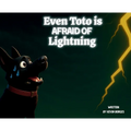 Even Toto Is Afraid Of Lightning: Even The Bravest can be Scared