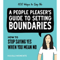 100 Ways to Say No: How to Stop Saying Yes When You Mean No