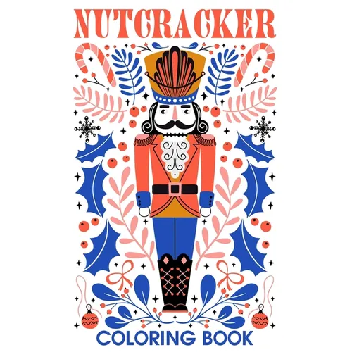 Nutcracker Coloring Book: A Collection Of Amazing Pictures Can Help You Relax, Boost Your Mood And Have More Fun For Nutcracker Fans
