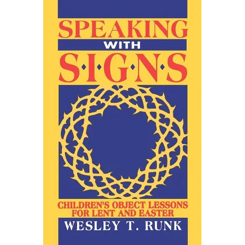 Speaking with Signs: Children's Object Lessons For Lent And Easter