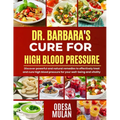 Dr. Barbara Cure for High Blood Pressure: Discover powerful and natural remedies to effectively treat and cure high blood pressure for your well-being