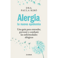 Alergia, La Nueva Epidemia: Una Guía Para Entender, Prevenir Y Combatir Las Enfermedades Alérgicas / Allergies, the New Epidemic