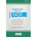 Breaking the Rules of OCD: Find Lasting Freedom from the Unwanted Thoughts, Rituals, and Compulsions That Rule Your Life (16pt Large Print Edition)