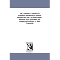 The Crittenden Commercial Arithmetic and Business Manual. Designed For the Use of Merchants, Business Men, Academies, and Commercial Colleges. by John
