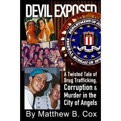 Devil Exposed: A Twisted Tale of Drug Trafficking, Corruption & Murder in the City of Angels