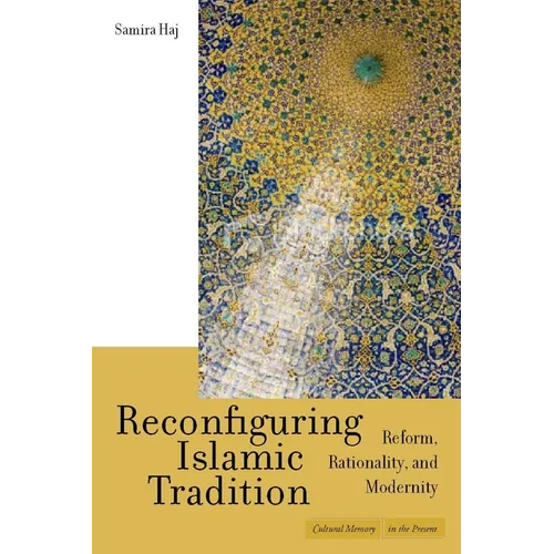 Reconfiguring Islamic Tradition: Reform, Rationality, and Modernity