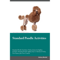 Standard Poodle Activities Standard Poodle Activities (Tricks, Games & Agility) Includes: Standard Poodle Agility, Easy to Advanced Tricks, Fun Games,