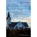 The Doctrine of the Holy Spirit: An Examination of the Person, Gifts, and Works of the Holy Spirit in Biblical Teaching and Historical Christian Teach