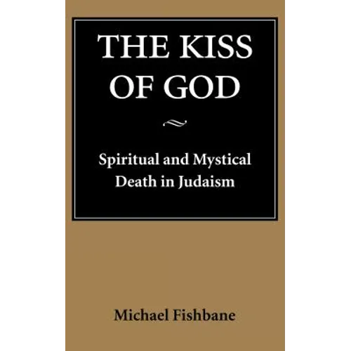 The Kiss of God: Spiritual and Mystical Death in Judaism