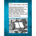 A documentary history of Chelsea: including the Boston precincts of Winnisimmet, Rumney Marsh, and Pullen Point, 1624-1824. Volume 1 of 2