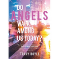 Do Angels Walk Among Us Today?