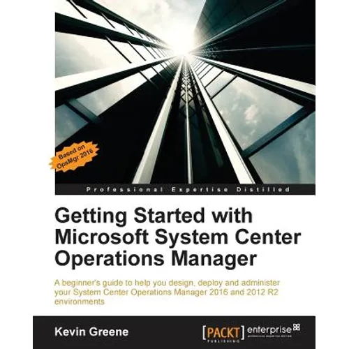 Getting Started with Microsoft System Center Operations Manager: Using SCOM 2016 TP 5