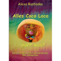 Alles Coco loco ...oder was?: Karibische-paradiesische-paradriesliche (Un-)Alltäglichkeiten