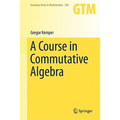 A Course in Commutative Algebra