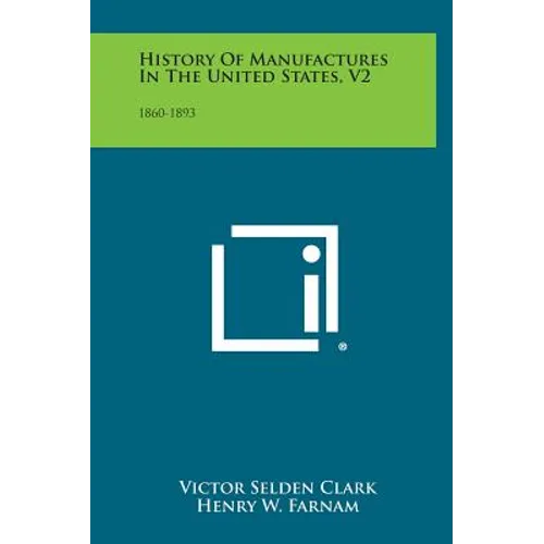 History of Manufactures in the United States, V2: 1860-1893