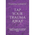 Tap Your Trauma Away: using EFT to counter the emotional impact of childhood trauma and abuse