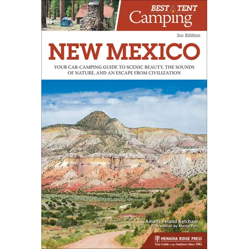Best Tent Camping: New Mexico: Your Car-Camping Guide to Scenic Beauty, the Sounds of Nature, and an Escape from Civilization