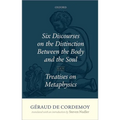 Geraud de Cordemoy: Six Discourses on the Distinction Between the Body and the Soul