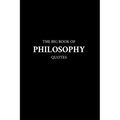 The Big Book of Philosophy Quotes