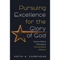 Pursuing Excellence for the Glory of God: Toward a Biblical Philosophy of Christian School Education