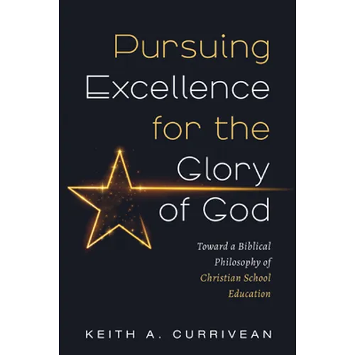 Pursuing Excellence for the Glory of God: Toward a Biblical Philosophy of Christian School Education