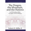The Dragon, the Mountain, and the Nations: An Old Testament Myth, Its Origins, and Its Afterlives