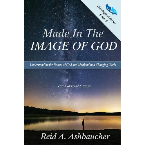 Made in the Image of God: Understanding the Nature of God and Mankind in a Changing World