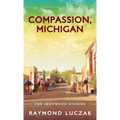 Compassion, Michigan: The Ironwood Stories