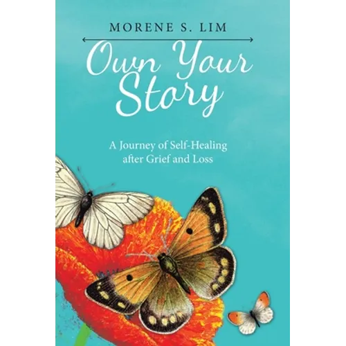Own Your Story: A Journey of Self-Healing After Grief and Loss