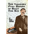 The Coroner's Jury Report of Billy The Kid: The Inquest That Sealed The Fame of Billy Bonney And Pat Garrett