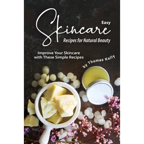 Easy Skincare Recipes for Natural Beauty: Improve Your Skincare with These Simple Recipes