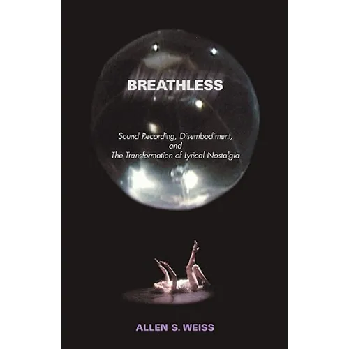 Breathless: Sound Recording, Disembodiment, and the Transformation of Lyrical Nostalgia