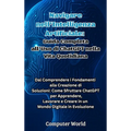 Navigare nell'Intelligenza Artificiale: Guida Completa all'Uso di ChatGPT nella Vita Quotidiana: Dal Comprendere i Fondamenti alla Creazione di Soluzi