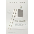 The Gauntlet: Five Keys for Unlocking Success in Leadership: A Leadership Parable