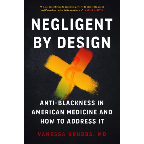 Negligent by Design: Anti-Blackness in American Medicine and How to Address It