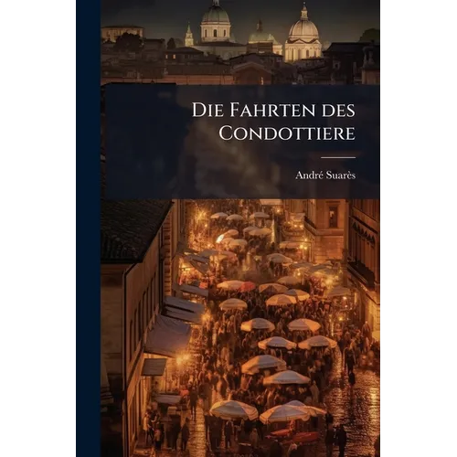 Die Fahrten des Condottiere: Eine italienische Reise.
