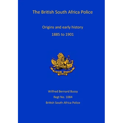 British South Africa Police: Origins and Early History 1899 to 1901