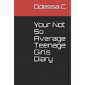 Your Not So Average Teenage Girls Diary
