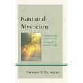 Kant and Mysticism: Critique as the Experience of Baring All in Reason's Light