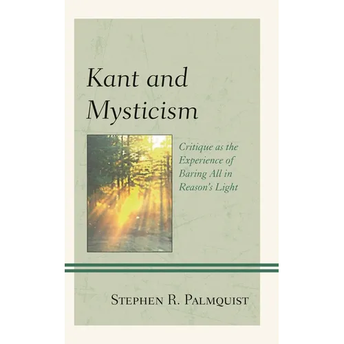 Kant and Mysticism: Critique as the Experience of Baring All in Reason's Light
