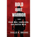 Bold Quiet Warrior Volume II: Black Men, Leadership, and Justice Work