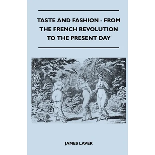 Taste and Fashion - From the French Revolution to the Present Day