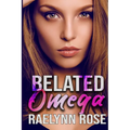 Belated Omega: An Omegaverse Why Choose Romance