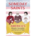 Someday Saints, America's Blesseds, Venerables, and Servants of God